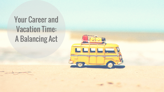 Your Career and Vacation Time: A Balancing Act
